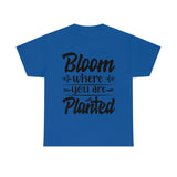 Bloom where you are planted